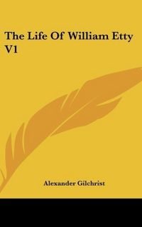 Produktbild: Gilchrist, A: Life Of William Etty V1