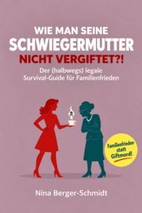 Produktbild: WIE MAN SEINE SCHWIEGERMUTTER NICHT VERGIFTET?!