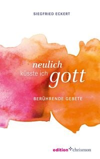Produktbild: Neulich k&uuml;sste ich Gott