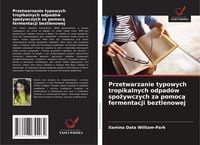 Produktbild: Przetwarzanie typowych tropikalnych odpad&oacute;w spo&iquest;ywczych za pomoc&iquest; fermentacji beztlenowej
