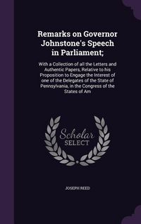 Produktbild: Remarks on Governor Johnstone's Speech in Parliament;: With a Collection of all the Letters and Authentic Papers, Relative to his Proposition to Engag