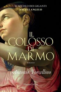 Produktbild: Il colosso di marmo. L'ardore di Michelangelo.