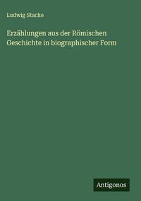 Produktbild: Erz&auml;hlungen aus der R&ouml;mischen Geschichte in biographischer Form