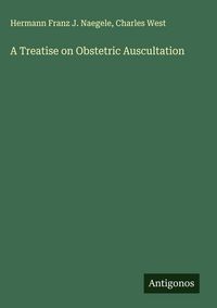 Produktbild: A Treatise on Obstetric Auscultation