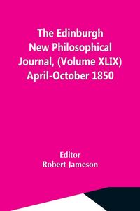 Produktbild: The Edinburgh New Philosophical Journal, (Volume Xlix) April-October 1850