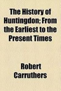 Produktbild: The History of Huntingdon; From the Earliest to the Present Times