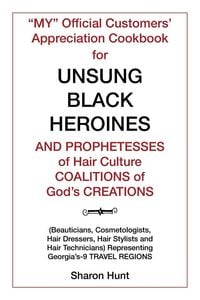 Produktbild: "My" Official Customers' Appreciation Cookbook for Unsung Black Heroines and Prophetesses of Hair Culture Coalitions of God'S Creations