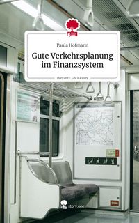 Produktbild: Gute Verkehrsplanung im Finanzsystem. Life is a Story - story.one