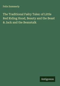 Produktbild: The Traditional Fa&euml;ry Tales: of Little Red Riding Hood, Beauty and the Beast & Jack and the Beanstalk