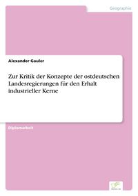Produktbild: Zur Kritik der Konzepte der ostdeutschen Landesregierungen f&uuml;r den Erhalt industrieller Kerne