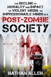 Produktbild: The Decline of Morality and Impact of Violent Media on Impressionable Minds in a Post-Zombie Society