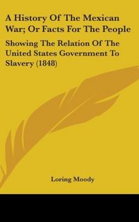 Produktbild: Moody, L: History Of The Mexican War; Or Facts For The Peopl