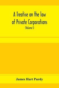 Produktbild: A treatise on the law of private corporations, also of joint stock companies and other unincorporated associations (Volume I)