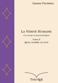 Produktbild: La V&eacute;rit&eacute; Humaine, un cours d'apolog&eacute;tique, tome II