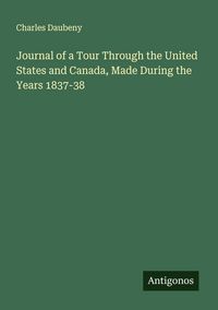 Produktbild: Journal of a Tour Through the United States and Canada, Made During the Years 1837-38