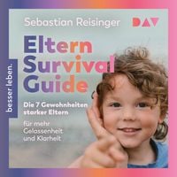 Produktbild: Eltern Survival Guide. Die 7 Gewohnheiten starker Eltern f&uuml;r mehr Gelassenheit und Klarheit