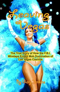 Produktbild: Leaving Vegas: The True Story of How the F.B.I. Wiretaps Ended Mob Domination of Las Vegas Casinos