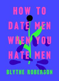 Bild vom Artikel How to Date Men When You Hate Men vom Autor Blythe Roberson