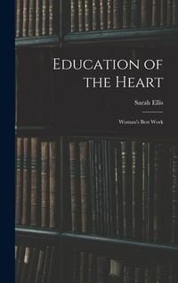 Produktbild: Education of the Heart: Woman's Best Work