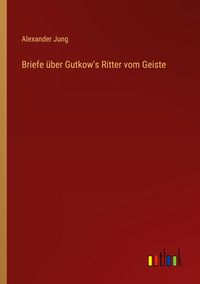 Produktbild: Briefe &uuml;ber Gutkow's Ritter vom Geiste