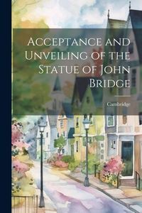 Produktbild: Acceptance and Unveiling of the Statue of John Bridge