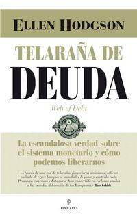 Produktbild: Telara&ntilde;a de deuda : la escandalosa verdad sobre el sistema monetario y c&oacute;mo podemos liberarnos
