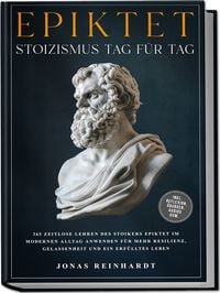 Produktbild: Epiktet - Stoizismus Tag f&uuml;r Tag: 365 zeitlose Lehren des Stoikers Epiktet im mo