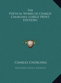 Produktbild: The Poetical Works of Charles Churchill (LARGE PRINT EDITION)