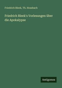 Produktbild: Friedrich Bleek's Vorlesungen &uuml;ber die Apokalypse