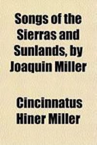Produktbild: Songs of the Sierras and Sunlands, by Joaquin Miller