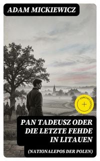 Produktbild: Pan Tadeusz oder Die letzte Fehde in Litauen (Nationalepos der Polen)