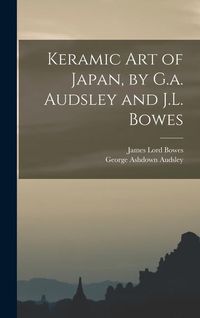 Produktbild: Keramic Art of Japan, by G.a. Audsley and J.L. Bowes