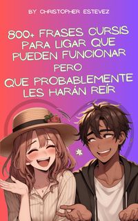 Produktbild: 800+ frases cursis para ligar que pueden funcionar pero que probablemente les har&aacute;n re&iacute;r