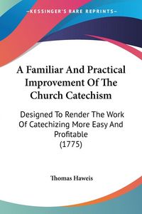 Produktbild: Haweis, T: Familiar And Practical Improvement Of The Church