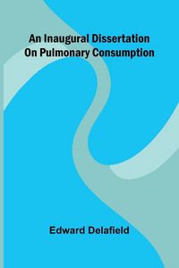Produktbild: An Inaugural Dissertation On Pulmonary Consumption