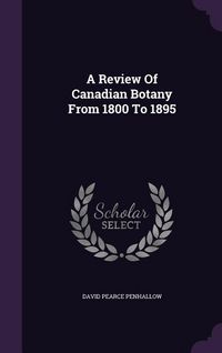 Produktbild: A Review Of Canadian Botany From 1800 To 1895