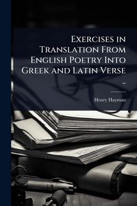 Produktbild: Exercises in Translation From English Poetry Into Greek and Latin Verse ..