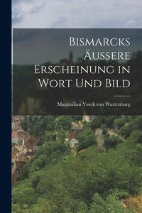 Produktbild: Bismarcks &Auml;ussere Erscheinung in Wort und Bild