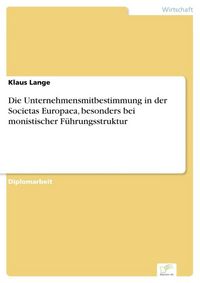 Produktbild: Die Unternehmensmitbestimmung in der Societas Europaea, besonders bei monistischer F&uuml;hrungsstruktur