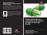Produktbild: Studio antimalarico e antibatterico di estratti di foglie di Moringa Oleifer