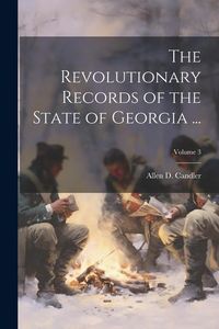 Produktbild: The Revolutionary Records of the State of Georgia ...; Volume 3