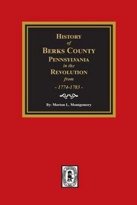 Produktbild: History of Berks County, Pennsylvania in the Revolution from 1774 to 1783