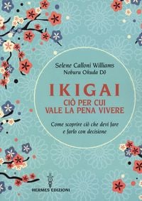 Produktbild: Ikigai, ci&ograve; per cui vale la pena vivere. Come scoprire ci&ograve; che devi fare e farlo con decisione