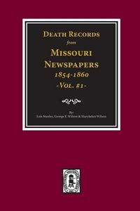 Produktbild: Death Records from Missouri Newspapers, 1854-1860. (Vol. #1)