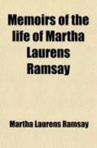 Produktbild: Memoirs of the Life of Martha Laurens Ramsay; Who Died in Charleston, S.C. on the 10th of June, 1811, in the 52d Year of Her Age. with an