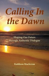 Produktbild: Calling In the Dawn: Shaping Our Future through Authentic Dialogue