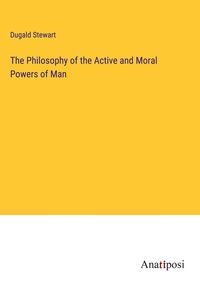 Produktbild: The Philosophy of the Active and Moral Powers of Man