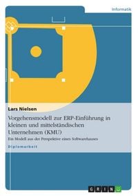 Produktbild: Vorgehensmodell zur ERP-Einf&uuml;hrung in kleinen und mittelst&auml;ndischen Unternehmen (KMU)