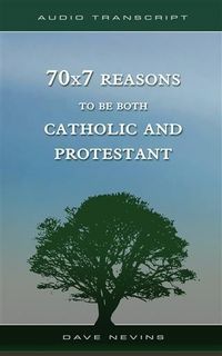 Produktbild: 70x7 Reasons to Be Both Catholic and Protestant (Transcript)