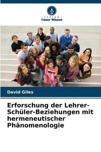Produktbild: Erforschung der Lehrer-Sch&uuml;ler-Beziehungen mit hermeneutischer Ph&auml;nomenologie